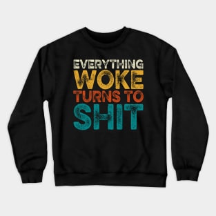 Everything Woke Turns To Shit Crewneck Sweatshirt